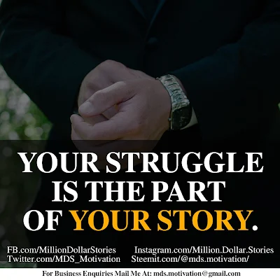 YOUR STRUGGLE IS THE PART OF YOUR STORY.