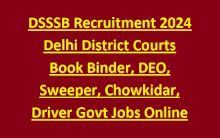 DSSSB Recruitment 2024 Delhi District Courts Book Binder, DEO, Sweeper, Chowkidar, Driver Govt Jobs Online