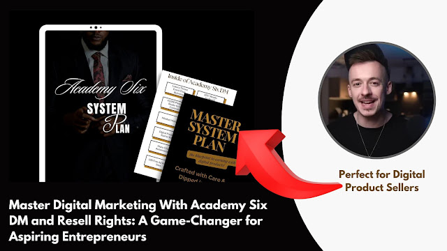 Master Digital Marketing With Academy Six DM and Resell Rights: A Game-Changer for Aspiring Entrepreneurs