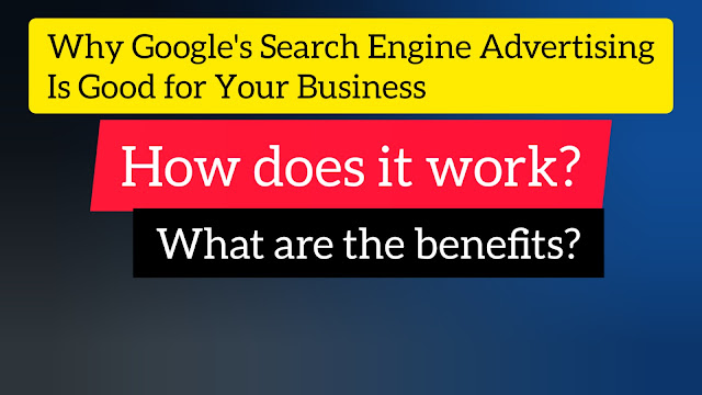 Why Google's Search Engine Advertising Is Good for Your Business