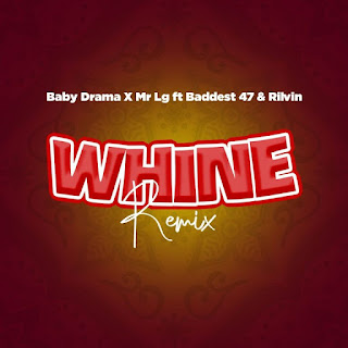 AUDIO | Baby Drama Ft Mr Lg X Baddest 47 & Rilvin – Whine Remix (Mp3 Audio Download)