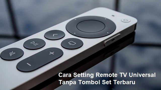 Cara Setting Remote TV Universal Tanpa Tombol Set