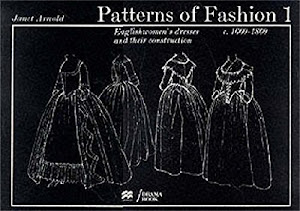 Patterns of Fashion 1: Englishwomen's dresses & their construction c. 1660-1860
