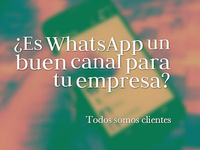 ¿Es WhatsApp un buen canal para tu empresa?