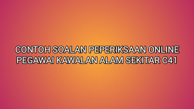 Contoh Soalan Peperiksaan Pegawai Kawalan Alam Sekitar C41 2019