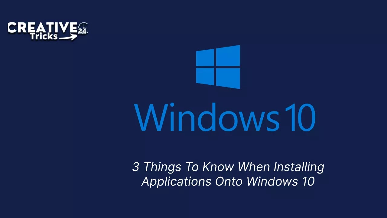 3 Things To Know When Installing Applications Onto Windows 10