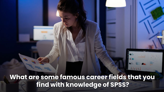 What are some famous career fields that you find with knowledge of SPSS