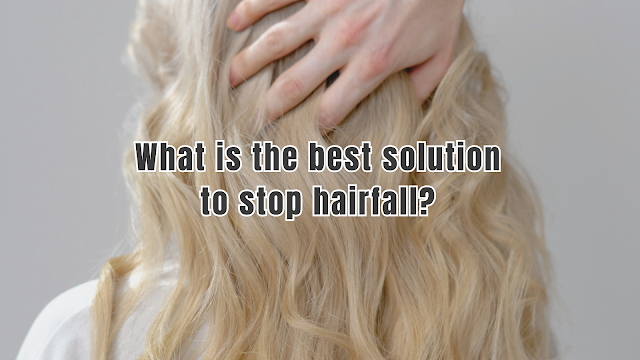 What is the best solution to stop hairfall