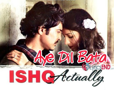 AYE DIL BATA LYRICS - Arijit Singh | Ishk Actually Movie Songs