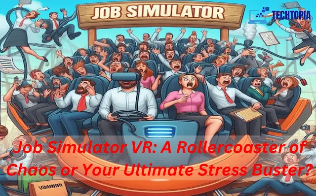 Job Simulator VR: A Rollercoaster of Chaos or Your Ultimate Stress Buster?