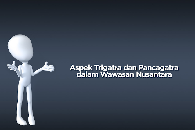 Aspek Trigatra dan Pancagatra dalam Wawasan Nusantara