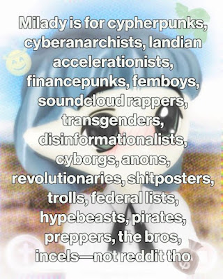 Picture of Milady with the caption: Milady is for cypherpunks, cyberanarchists, landian accelerationists, financepunks, femboys, soundcloud rappers, transgenders, disinformationalists, cyborgs, anons, revolutionaries, shitposters, trolls, federal lists, hypebeasts, pirates, preppers, the bros, incels—not reddit tho