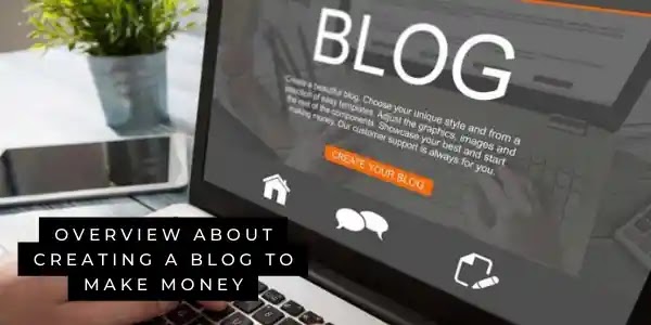Overview about creating a blog to make money