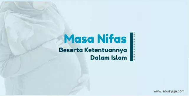 https://www.abusyuja.com/2021/02/masa-nifas-beserta-ketentuannya-dalam-islam.html