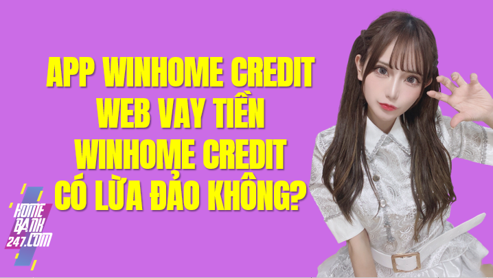 App Winhome credit, Win Home vay tiền, Winhome credit lừa đảo?