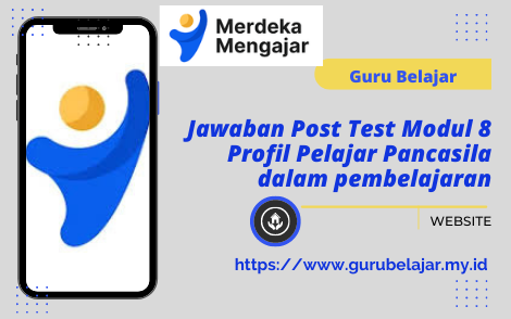 Jawaban Post Test Modul 8 Profil Pelajar Pancasila dalam pembelajaran