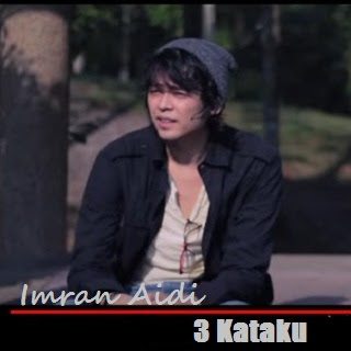 Download Lagu Imran Aidi - 3 Kataku.mp3  Persadamuzik 