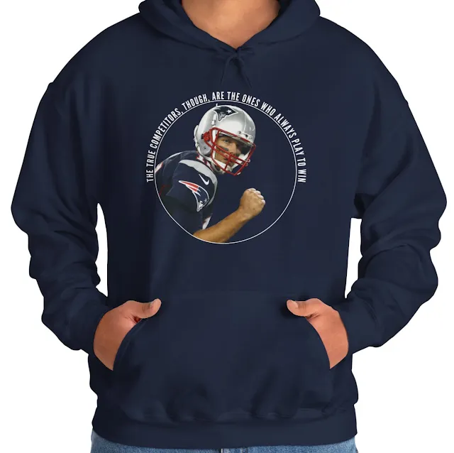 A Hoodie With NFL Player Tom Brady and Caption The True Competitors, Though, Are the Ones Who Always