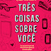 Três Coisas Sobre Você - Julie Buxbaum