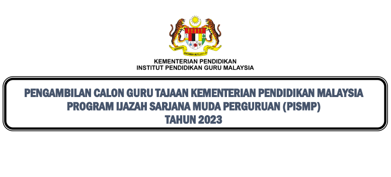 BARU-PENGAMBILAN CALON GURU TAJAAN KEMENTERIAN PENDIDIKAN MALAYSIA PROGRAM IJAZAH SARJANA MUDA PERGURUAN (PISMP) TAHUN 2023