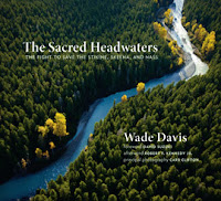 Wade Davis, Sacred Headwaters, Stikine River, mining, Royal Dutch Shell