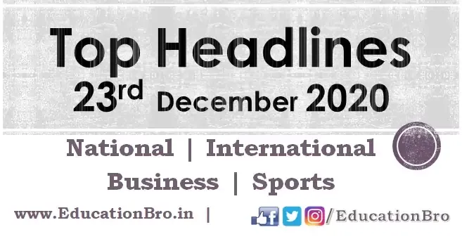 Top Headlines 23rd December 2020 EducationBro