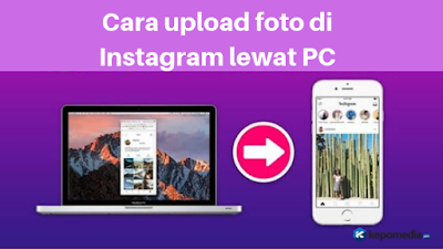 Cara Upload Foto Di Instagram Lewat PC tanpa aplikasi