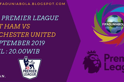 Prediksi Pertandingan Sepakbola Premier League West Ham vs Manchester United 22 September 2019