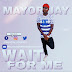 MAYORJAY WAIT FOR ME MP3 DOWNLOAD [2019]