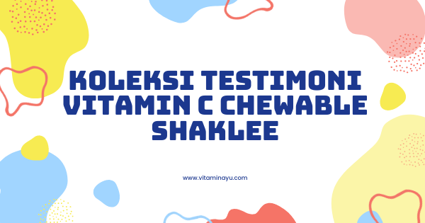 Koleksi Testimoni Vitamin C Chewable Shaklee