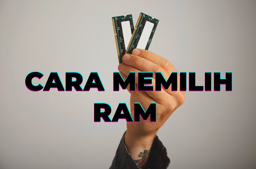 RAM: Cara Memilih RAM, Tips Menyimpan Data dalam Media Penyimpanan, Apa itu Motherboard dan Bagaimana Cara Memilihnya