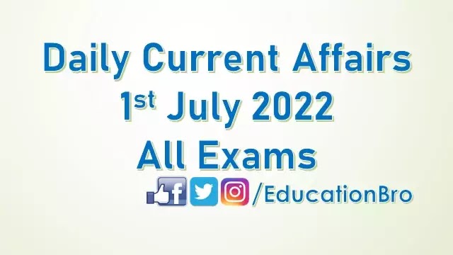 daily-current-affairs-1st-july-2022-for-all-government-examinations