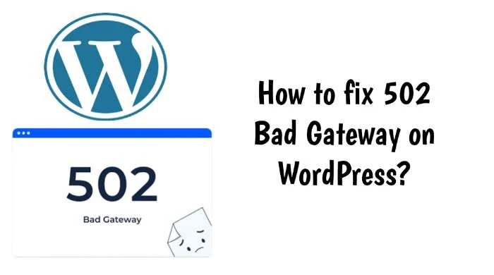 How to fix 502 Bad Gateway on WordPress?