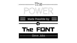 The Power of the Font:  Made possible by:  Steve Jobs