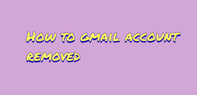 How to gmail account removed 2020