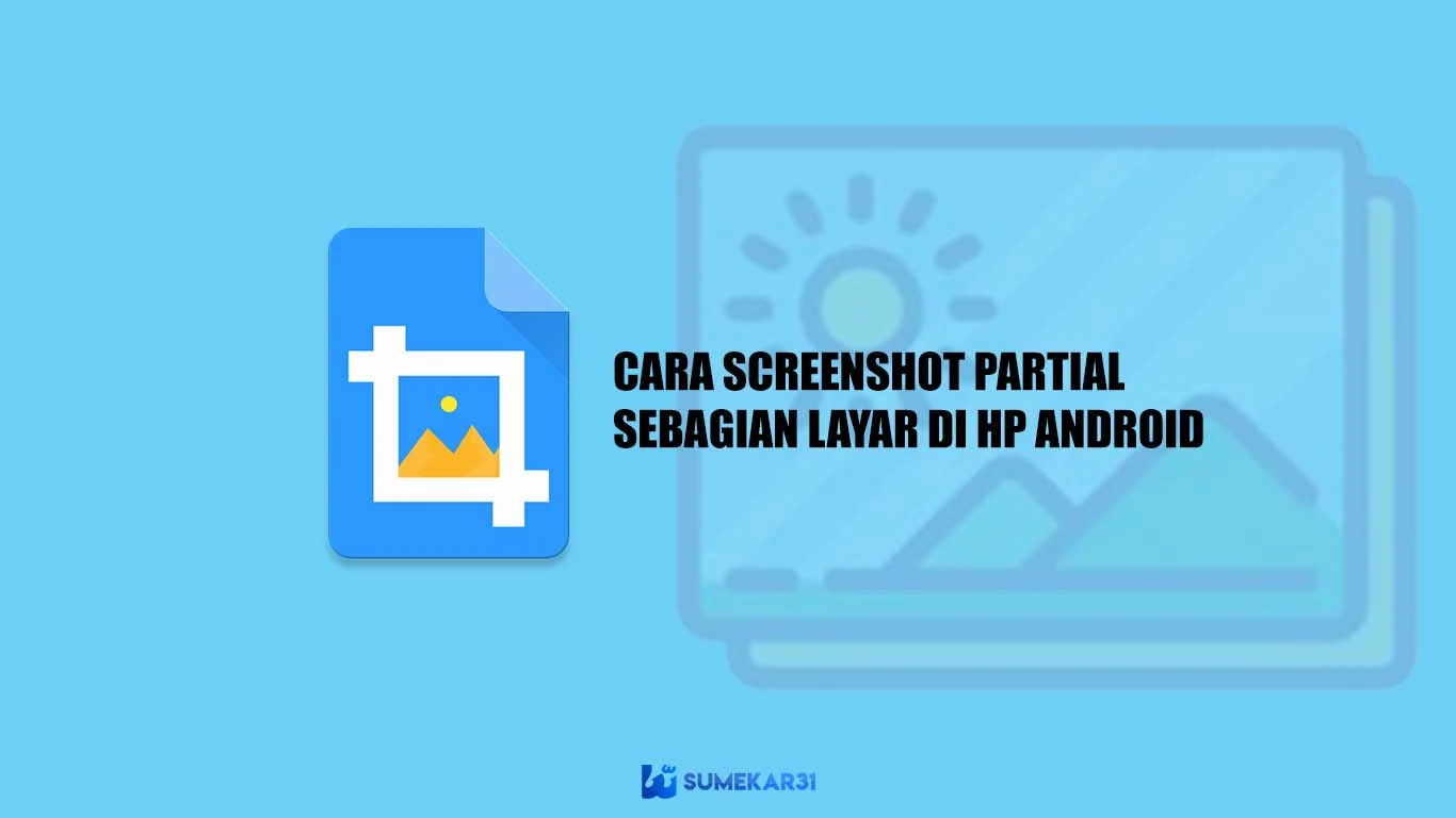 Cara Mengambil Screenshot Sebagian di Hp Android [Terbaru]