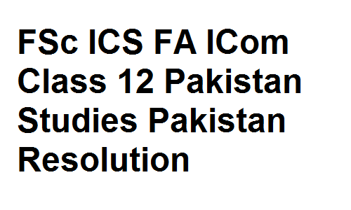 FSc ICS FA ICom Class 12 Pakistan Studies Pakistan Resolution