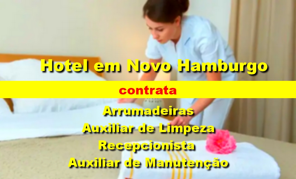 Hotel abre vagas para Arrumadeiras, Auxiliar de Limpeza e Manutenção e Recepcionista em Novo Hamburgo