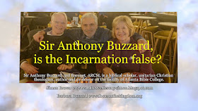 Sir Anthony Buzzard, is the Incarnation false?