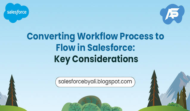 Converting Workflow Process to Flow in Salesforce: Key Considerations