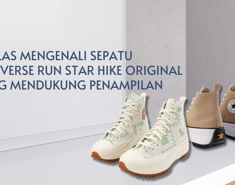  Sekilas Mengenali Sepatu Converse Run Star Hike Original Yang Mendukung Penampilan