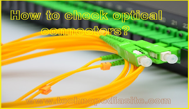 How to check optical connectors detail process