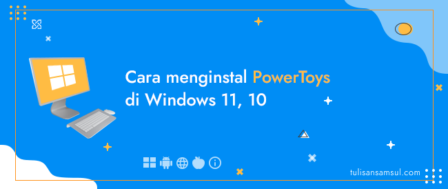 Bagaimana cara menginstal PowerToys di Windows 11, 10 tahun 2023?