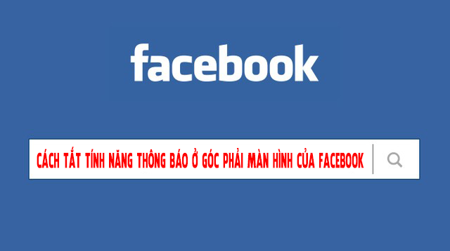 Cách tắt tính năng thông báo ở góc phải màn hình của Facebook 