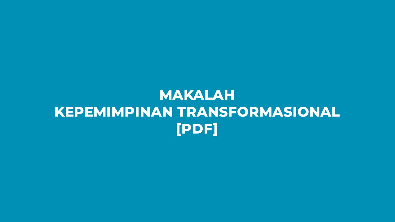 Makalah Kepemimpinan Transformasional