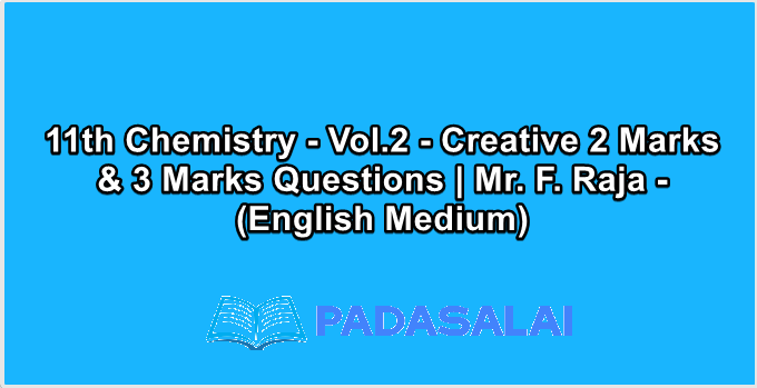 11th Chemistry - Vol.2 - Creative 2 Marks & 3 Marks Questions | Mr. F. Raja - (English Medium)