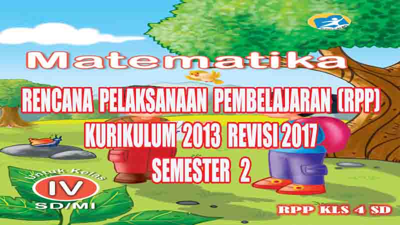 Rpp Matematika Kelas 4 Sd Semester 2 Kurikulum 2013 Revisi 2017 Gurusd Id