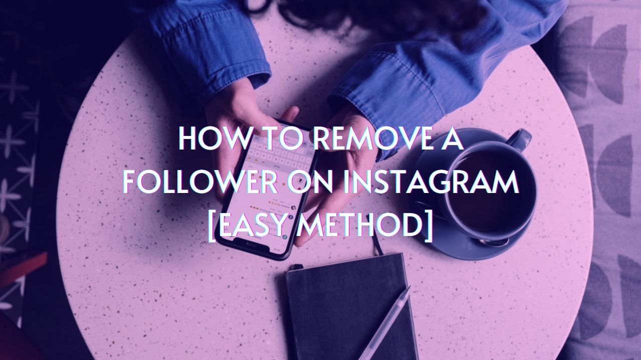 Remove Instagram Followers with These Easy Steps