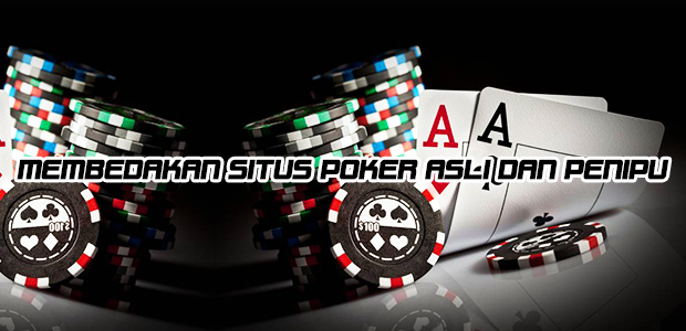 Membedakan Situs Poker ASLi dan Penipu