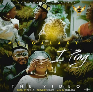 FAST DOWNLOAD: Mc Galaxy – "I Pray" / MP4